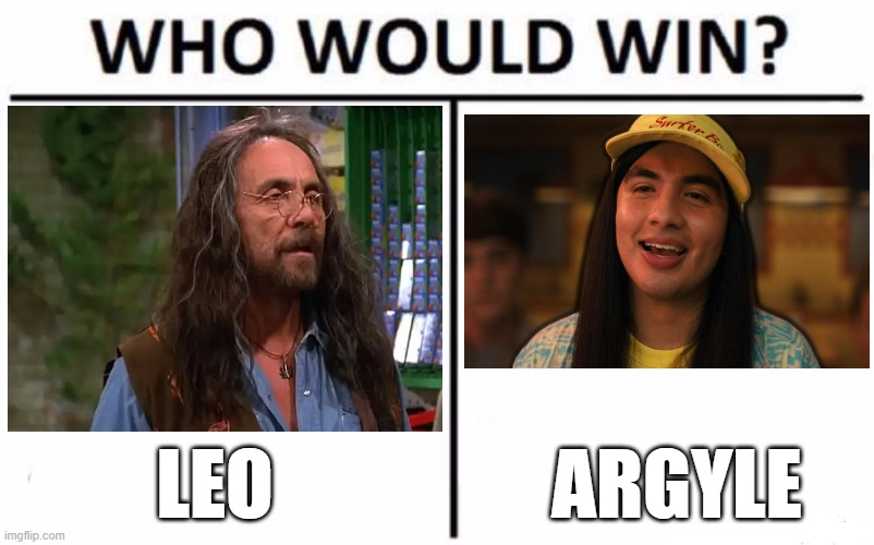 For best long-haired stoner from a TV series. | LEO; ARGYLE | image tagged in memes,who would win,that 70's show,stranger things,fox,netflix | made w/ Imgflip meme maker