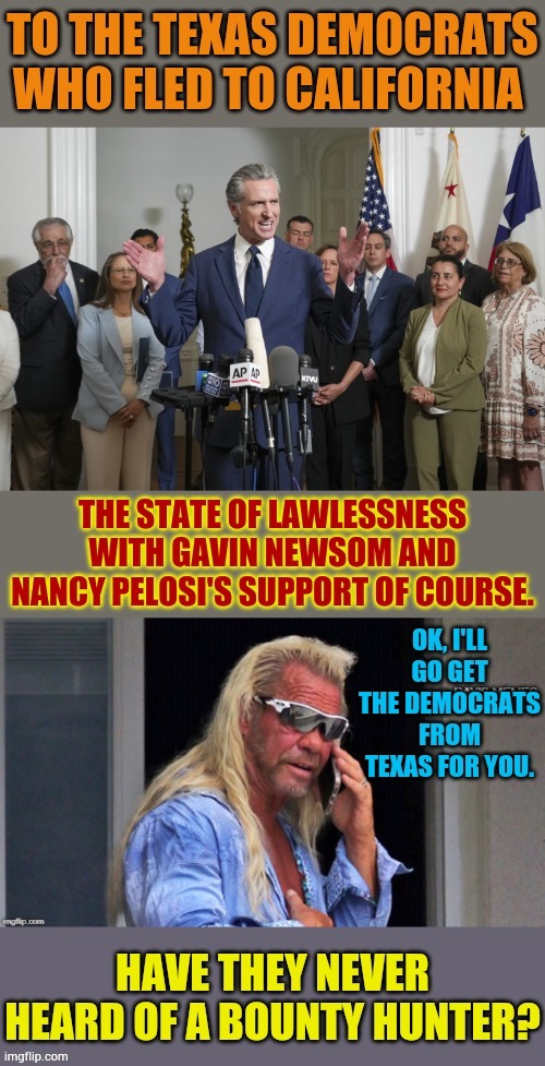Have They Never Heard Of A Bounty Hunter? | image tagged in memes,crying democrats,hiding,california,ever heard of,bounty hunter | made w/ Imgflip meme maker