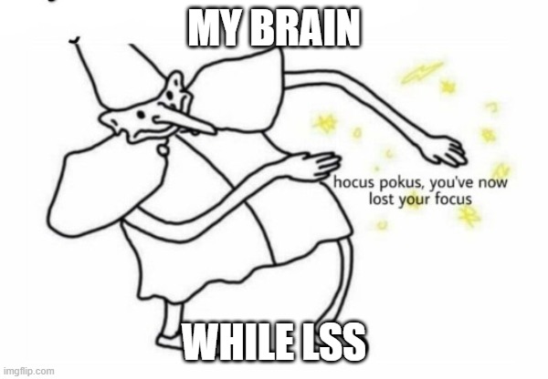 my brain be like: | MY BRAIN; WHILE LSS | image tagged in hocus pocus lost your focus | made w/ Imgflip meme maker