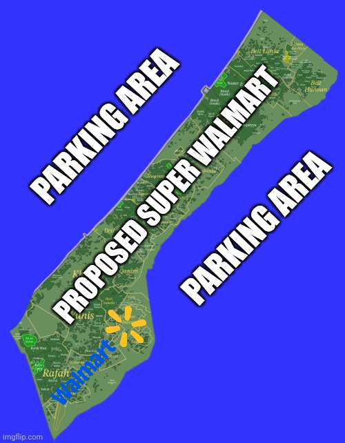 PARKING AREA; PROPOSED SUPER WALMART; PARKING AREA | image tagged in walmart,israel | made w/ Imgflip meme maker