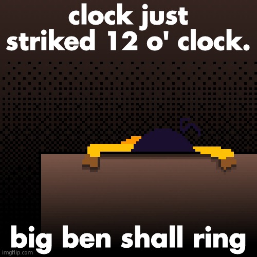 life. | clock just striked 12 o' clock. big ben shall ring | image tagged in life | made w/ Imgflip meme maker
