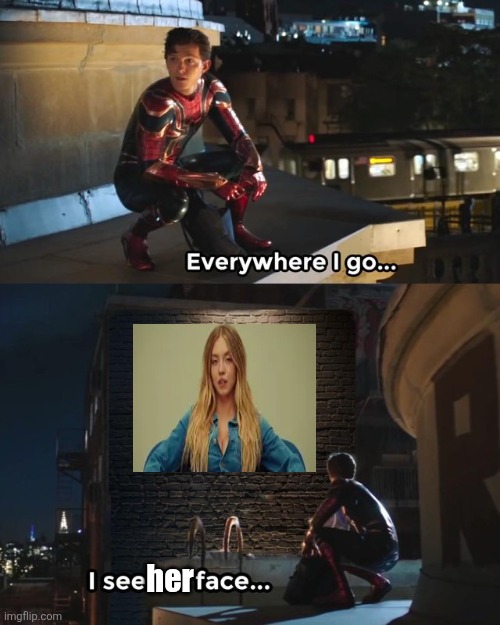 Everywhere I go I see his face | her | image tagged in memes,sydney,actors | made w/ Imgflip meme maker