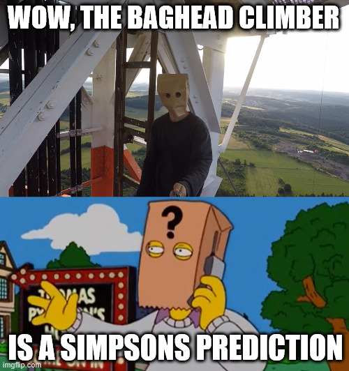 Thomas Pynchon in The Simpsons. | WOW, THE BAGHEAD CLIMBER; IS A SIMPSONS PREDICTION | image tagged in lattice climbing,the simpsons,creepypasta,prediction,climbing memes,free solo climbing | made w/ Imgflip meme maker