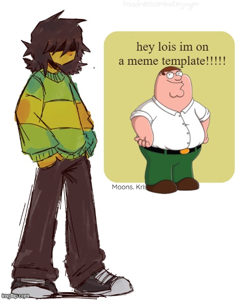 Moons Kris Temp | hey lois im on a meme template!!!!! | image tagged in moons kris temp | made w/ Imgflip meme maker