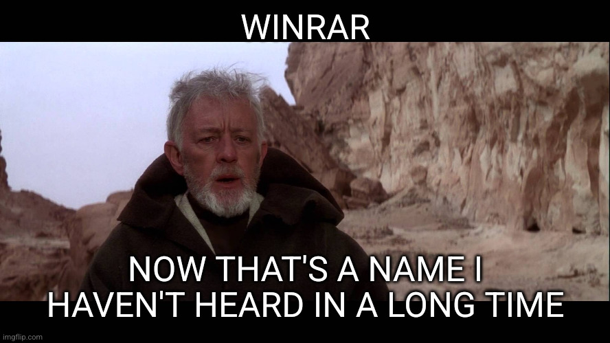 That's a name I haven't heard in a long time | WINRAR; NOW THAT'S A NAME I HAVEN'T HEARD IN A LONG TIME | image tagged in that's a name i haven't heard in a long time | made w/ Imgflip meme maker