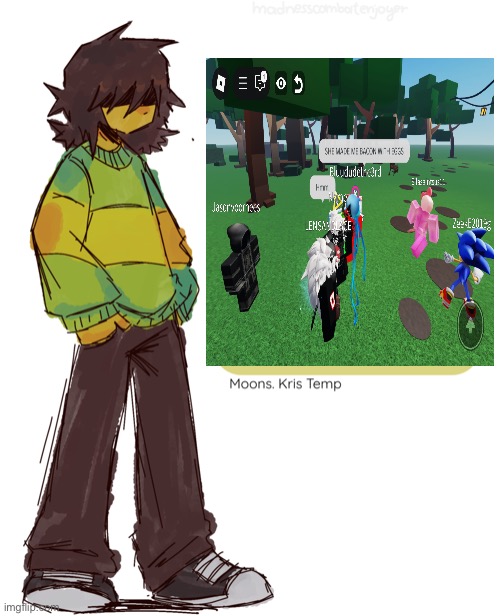 I just had to | image tagged in moons kris temp | made w/ Imgflip meme maker