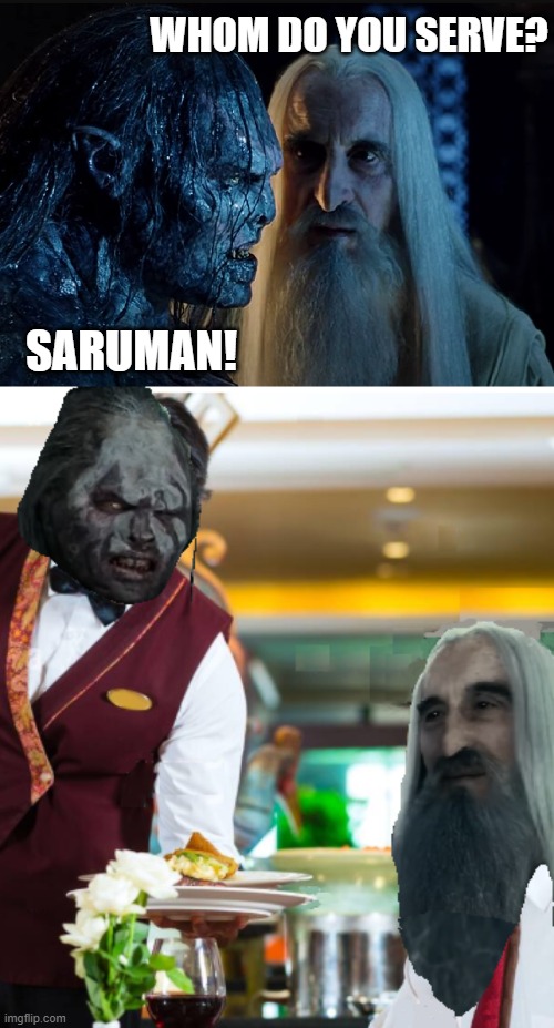 Serving Saruman | WHOM DO YOU SERVE? SARUMAN! | image tagged in saruman,waiter,lord of the rings,restaurant | made w/ Imgflip meme maker