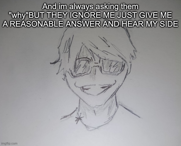 I think by the time i'll be 18 it'll be the most relieving thing ever | And im always asking them "why"BUT THEY IGNORE ME JUST GIVE ME A REASONABLE ANSWER AND HEAR MY SIDE | image tagged in brett yang thanks skul | made w/ Imgflip meme maker