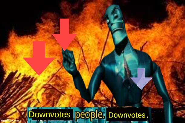 image tagged in downvotes people downvotes | made w/ Imgflip meme maker