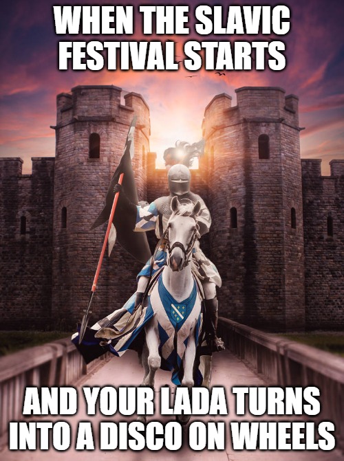 Bosnian Knight Rider | WHEN THE SLAVIC FESTIVAL STARTS; AND YOUR LADA TURNS INTO A DISCO ON WHEELS | image tagged in bosnian knight rider,slavic lives matter | made w/ Imgflip meme maker