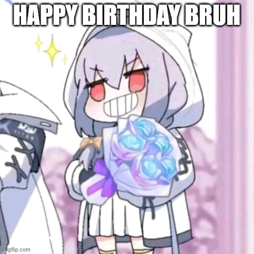 Atsuko giving flowers | HAPPY BIRTHDAY BRUH | image tagged in atsuko giving flowers | made w/ Imgflip meme maker