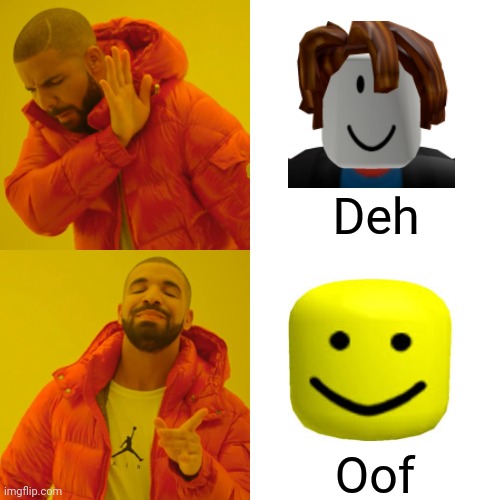Drake Hotline Bling Meme | Deh Oof | image tagged in memes,drake hotline bling | made w/ Imgflip meme maker