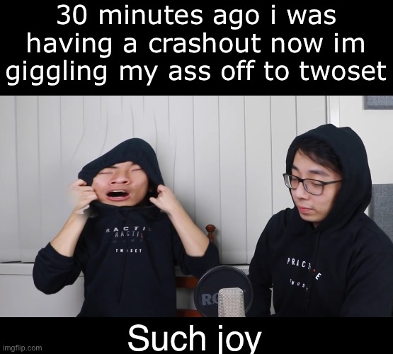 The power of ling ling | 30 minutes ago i was having a crashout now im giggling my ass off to twoset; Such joy | made w/ Imgflip meme maker