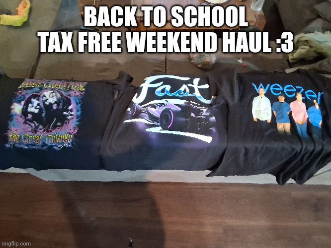 BACK TO SCHOOL TAX FREE WEEKEND HAUL :3 | made w/ Imgflip meme maker