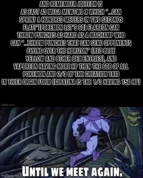 The moral of the story is Eeveelutions are STRONG . | image tagged in until we meet again | made w/ Imgflip meme maker