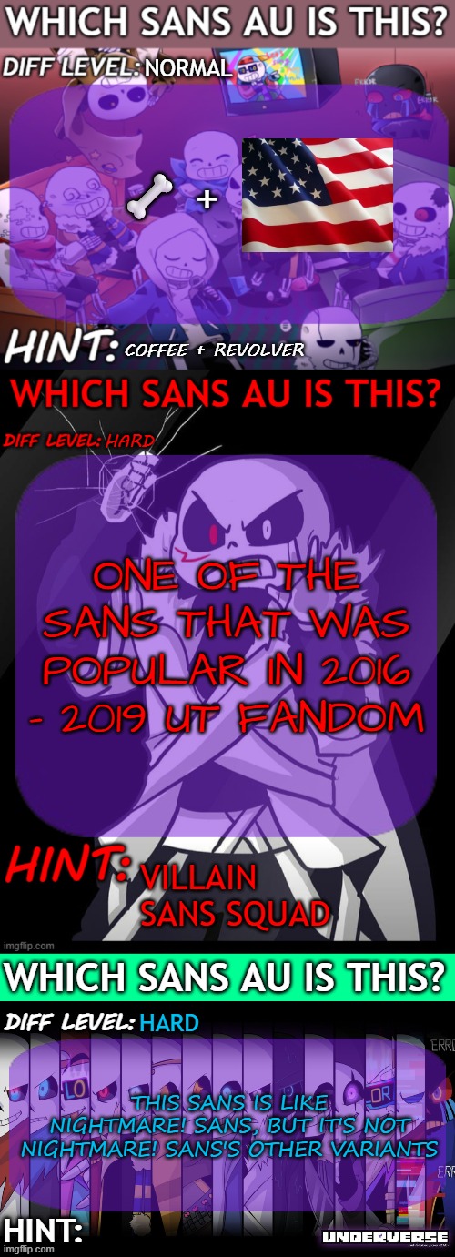 Round 3 | NORMAL; 🦴 +; COFFEE + REVOLVER; HARD; ONE OF THE SANS THAT WAS POPULAR IN 2016 - 2019 UT FANDOM; VILLAIN SANS SQUAD; HARD; THIS SANS IS LIKE NIGHTMARE! SANS, BUT IT'S NOT NIGHTMARE! SANS'S OTHER VARIANTS | image tagged in which sans au is this 3 panel guessing temp | made w/ Imgflip meme maker