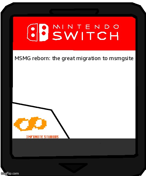 Nintendo Switch Blank Cartridge | MSMG reborn: the great migration to msmgsite | image tagged in nintendo switch blank cartridge | made w/ Imgflip meme maker