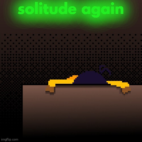 mood | solitude again | image tagged in life | made w/ Imgflip meme maker
