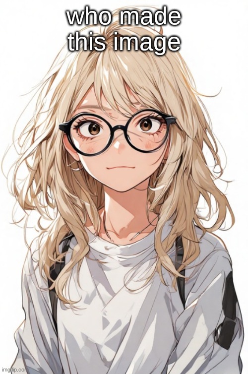 i have a theory | who made this image | image tagged in toadythetoad anime edition | made w/ Imgflip meme maker
