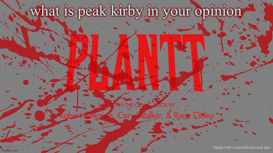 plantt title card CH3Z | what is peak kirby in your opinion | image tagged in plantt title card ch3z | made w/ Imgflip meme maker