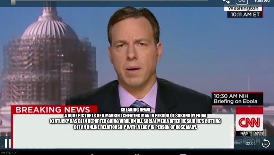 cnn breaking news template | BREAKING NEWS
A NUDE PICTURES OF A MARRIED CHEATING MAN IN PERSON OF SUKUNBOY FROM KENTUCKY HAS BEEN REPORTED GOING VIRAL ON ALL SOCIAL MEDIA AFTER HE SAID HE'S CUTTING
OFF AN ONLINE RELATIONSHIP WITH A LADY IN PERSON OF ROSE MARY. | image tagged in cnn breaking news template | made w/ Imgflip meme maker