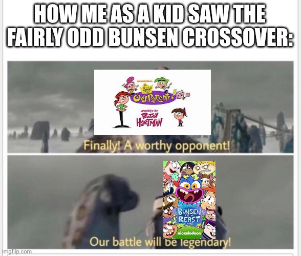This happened to TONS of cartoon pairs in my imagination. | HOW ME AS A KID SAW THE FAIRLY ODD BUNSEN CROSSOVER: | image tagged in bunsen is a beast,cartoons,childhood,fairly odd parents,imagination,wierdo | made w/ Imgflip meme maker