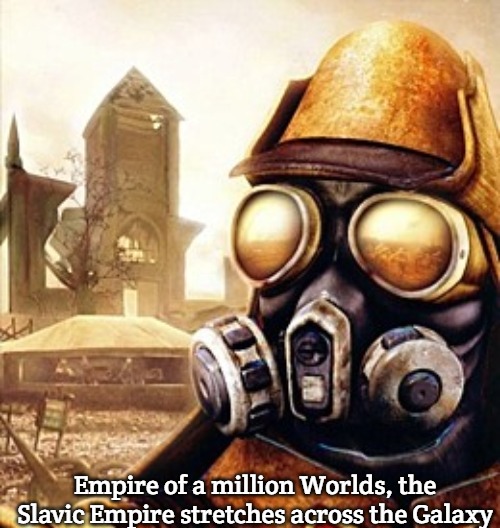 Slavic Iron Storm | Empire of a million Worlds, the Slavic Empire stretches across the Galaxy | image tagged in slavic iron storm,slavic empire | made w/ Imgflip meme maker