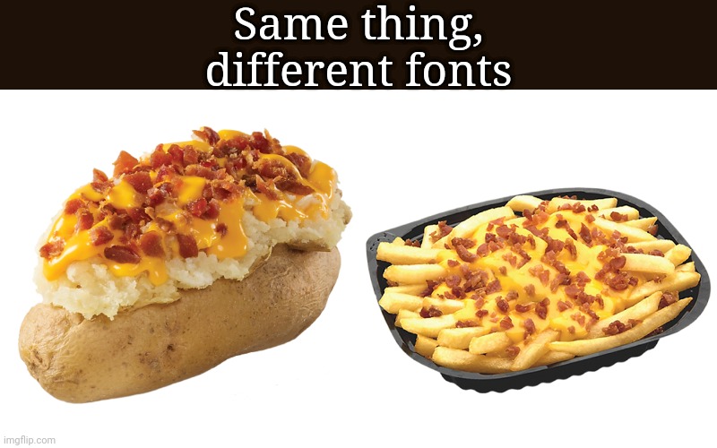 Literally the same thing | Same thing, different fonts | image tagged in fast food | made w/ Imgflip meme maker