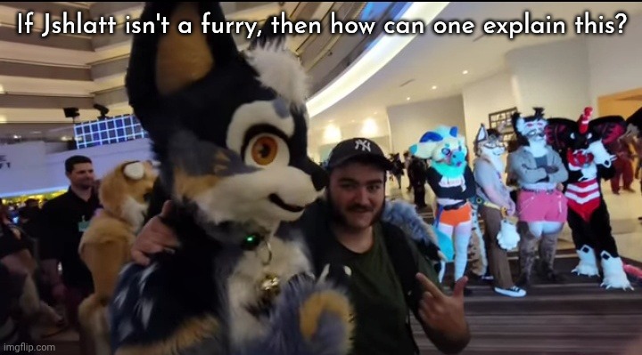 If Jshlatt isn't a furry, then how can one explain this? | made w/ Imgflip meme maker