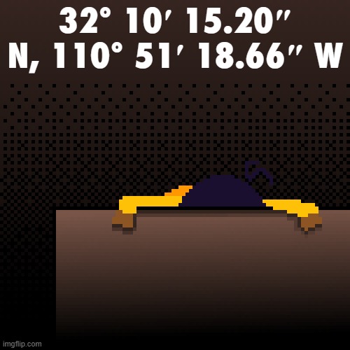 life. | 32° 10′ 15.20″ N, 110° 51′ 18.66″ W | image tagged in life | made w/ Imgflip meme maker