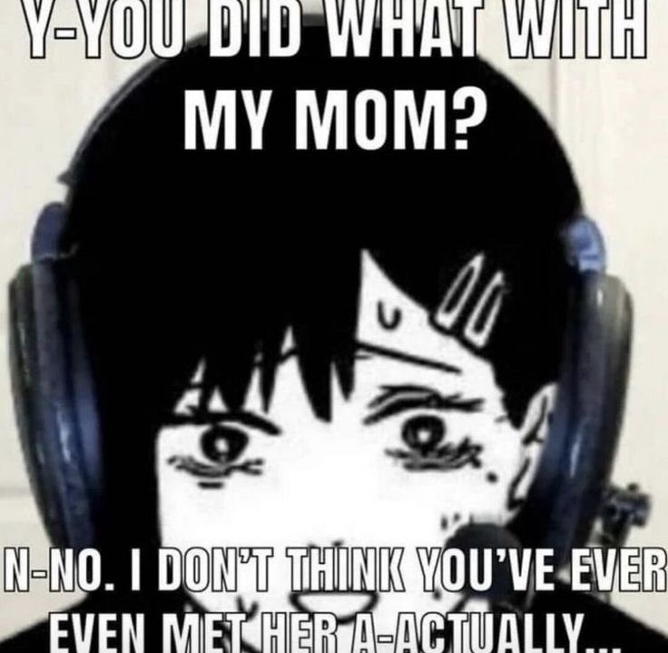You did what with my mom? Blank Meme Template