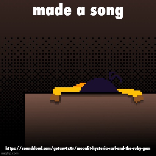 life. | made a song; https://soundcloud.com/getaw4x0r/moonlit-hysteria-carl-and-the-ruby-gem | image tagged in life | made w/ Imgflip meme maker