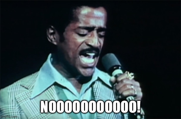 Sammy Davis Jr. | NOOOOOOOOOOO! | image tagged in sammy davis jr | made w/ Imgflip meme maker