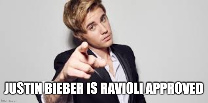 Justin Bieber Pointing | JUSTIN BIEBER IS RAVIOLI APPROVED | image tagged in justin bieber pointing | made w/ Imgflip meme maker