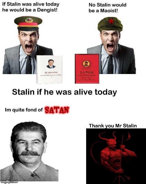 Stalin = Satan | SATAN | image tagged in if stalin was alive today,satan,communism,devil,joseph stalin | made w/ Imgflip meme maker