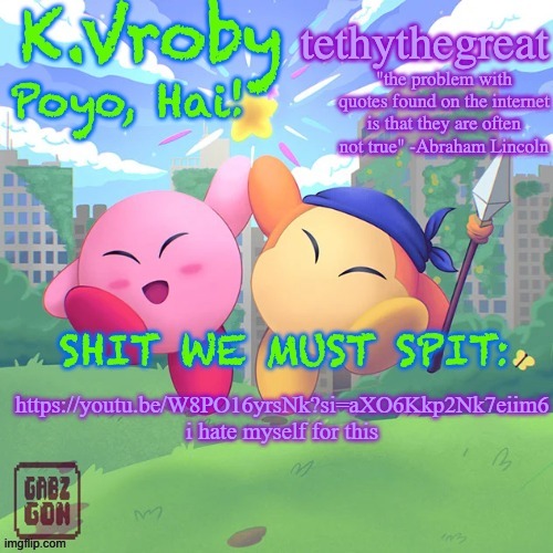 K.Vroby and tethythegreat shared template | https://youtu.be/W8PO16yrsNk?si=aXO6Kkp2Nk7eiim6
i hate myself for this | image tagged in k vroby and tethythegreat shared template | made w/ Imgflip meme maker