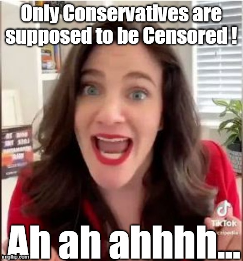 Only Conservatives are supposed to be Censored ! | made w/ Imgflip meme maker