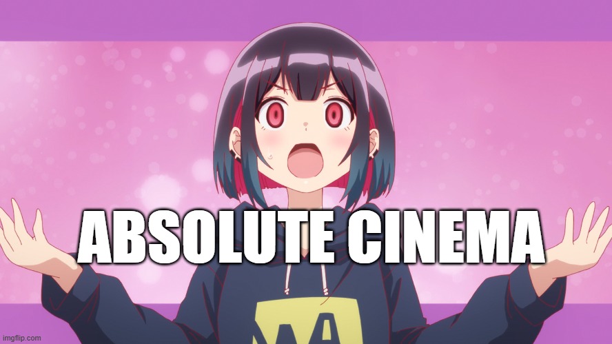 Bad Girl Absolute Cinema | ABSOLUTE CINEMA | image tagged in absolute cinema | made w/ Imgflip meme maker