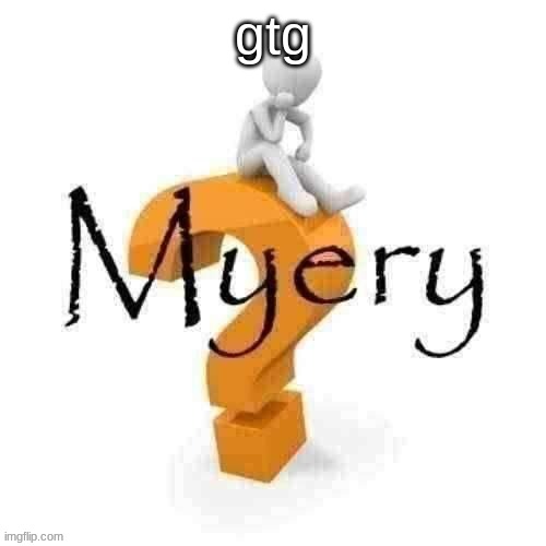 Guy sitting on some big ass question mark. | gtg | image tagged in guy sitting on some big ass question mark | made w/ Imgflip meme maker