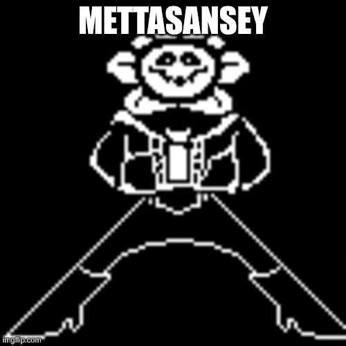 Something i found when i searched ''Undertale'' | METTASANSEY | image tagged in mettaton sans flowey | made w/ Imgflip meme maker