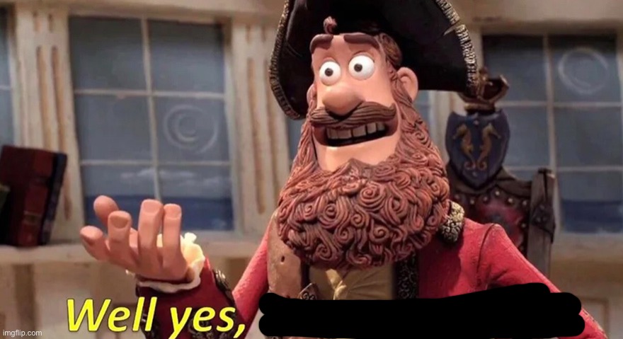 Well yes, but | image tagged in well yes but | made w/ Imgflip meme maker