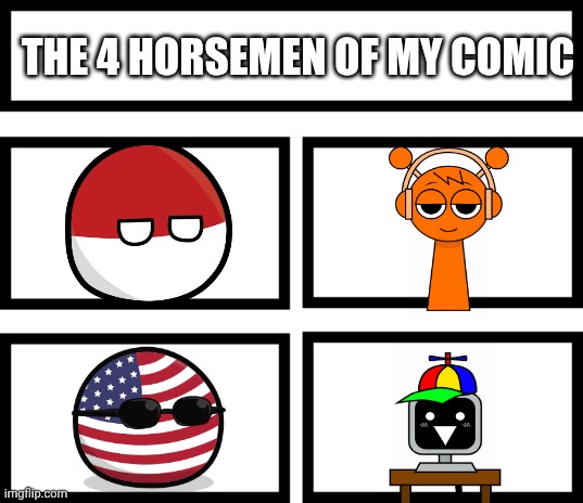 4 Horsemen of | THE 4 HORSEMEN OF MY COMIC | image tagged in 4 horsemen of | made w/ Imgflip meme maker