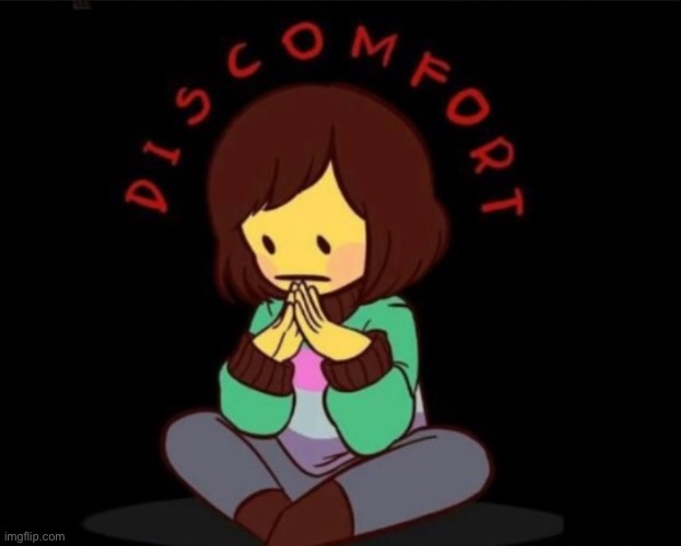 Discomfort | image tagged in discomfort | made w/ Imgflip meme maker