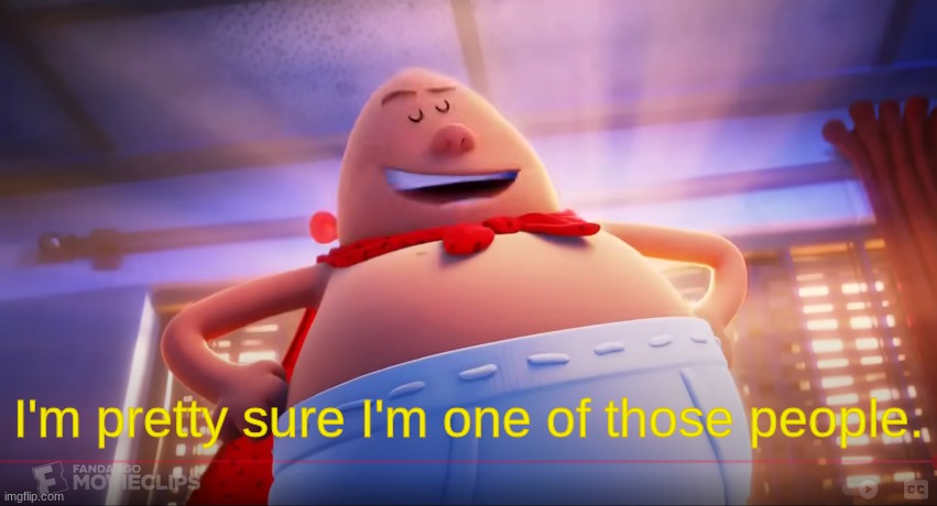 I'm pretty sure I'm one of those people. | made w/ Imgflip meme maker