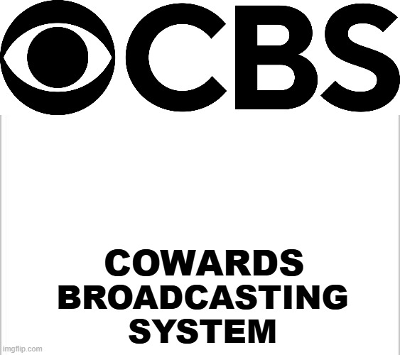 What the network is now called after cancelling Colbert by giving into trump | BROADCASTING SYSTEM; COWARDS | image tagged in cbs logo,white background,real,truth | made w/ Imgflip meme maker