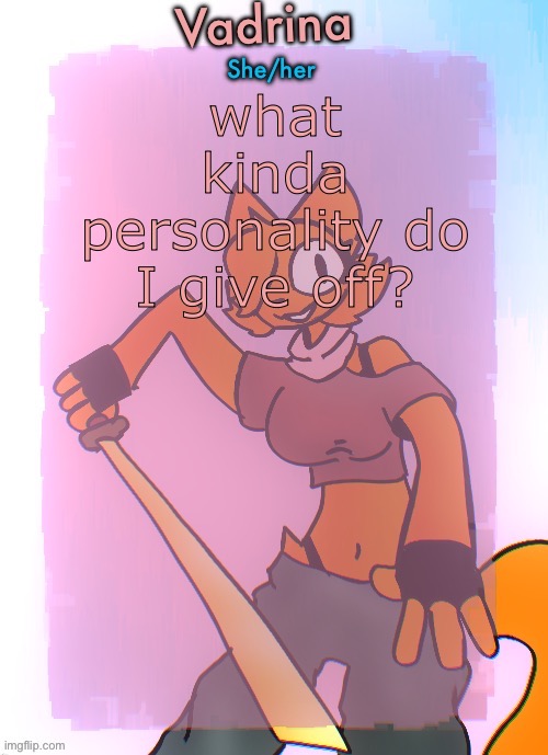Vadrina announcement template (drawing by Doodle_boi) | what kinda personality do I give off? | image tagged in vadrina announcement template drawing by doodle_boi | made w/ Imgflip meme maker