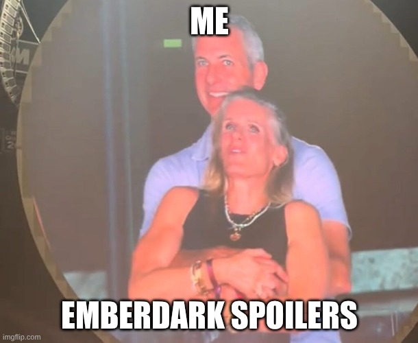 Cheating Coldplay | ME; EMBERDARK SPOILERS | image tagged in cheating coldplay | made w/ Imgflip meme maker