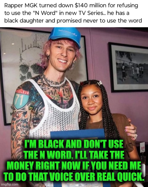 Funny | I'M BLACK AND DON'T USE THE N WORD, I'LL TAKE THE MONEY RIGHT NOW IF YOU NEED ME TO DO THAT VOICE OVER REAL QUICK. | image tagged in funny,hello,black,white,human stupidity,shut up and take my money | made w/ Imgflip meme maker