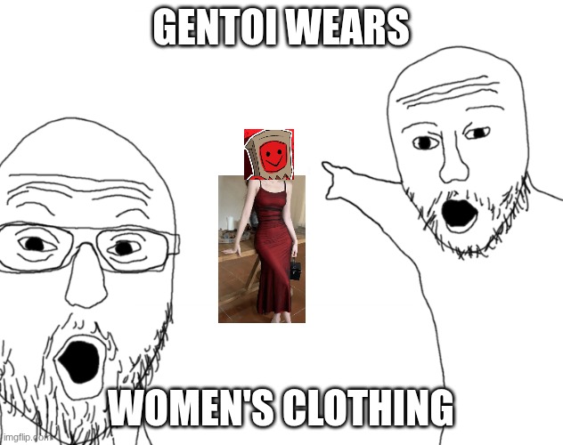 GENTOI WEARS WOMEN'S CLOTHES | GENTOI WEARS; WOMEN'S CLOTHING | image tagged in soyjak pointing | made w/ Imgflip meme maker