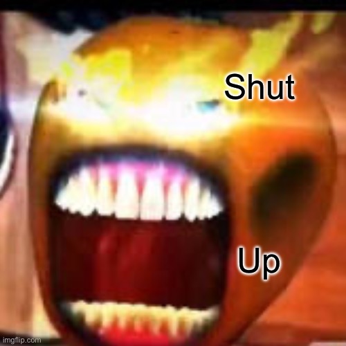 Shut Up | made w/ Imgflip meme maker